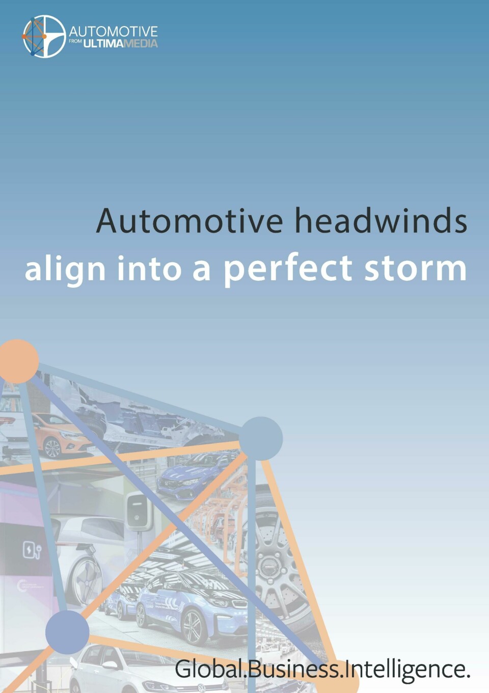 Report: Automotive headwinds align into a perfect storm Ultima global business intelligence report 1 cover
